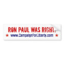 Ron Paul Was Right! bumper sticker bumper stickers by TheNewPatriot Ron Paul Was Right! bumper sticker bumper stickers