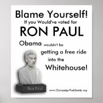 RonPaul_Bust1, Blame Yourself!, If you Would've... posters
