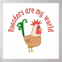 Roosters are my World Print