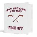 Root For Me Or Puck Off Hockey 3 Ring Binders