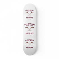 Root For Me Or Puck Off Hockey Custom Skate Board