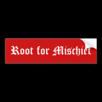 Root for Mischief bumper stickers