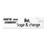 ROPE  and  CHAINS', Not,, hope & change. Bumper Sticker