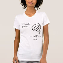 rosary, When in doubt..., ... pull 'em out. t-shirts by sfurmato rosary, When in doubt..., ... pull 'em out. t-shirts
