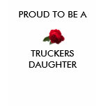 rose1lt, PROUD TO BE A, TRUCKERS DAUGHTER