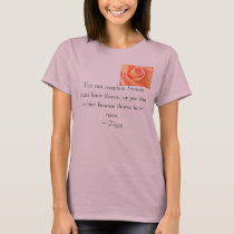 rose, You can complain because roses have thorn... t-shirts