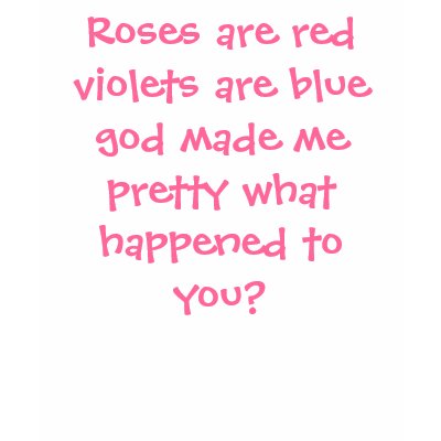 Roses are red violets are blue god made me pret... t-shirts by insanne53
