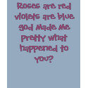 Roses are red violets are blue god made me pret... t-shirts by insanne53 Roses are red violets are blue god made me pret... t-shirts