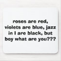 roses are red, violets are blue, jazz in I are ... mousepads by bigbanks1 roses are red, violets are blue, jazz in I are ... mousepads