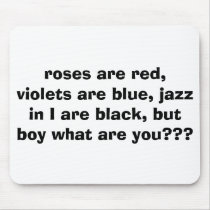 roses are red, violets are blue, jazz in I are ... mousepads