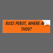 Ross Perot, where art thou? bumper stickers