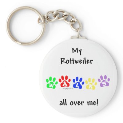 Rottweiler Walks All Over Me - Keychain