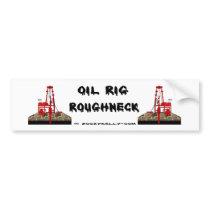 Roughneck Bumper Sticker,Oil Rigs,Oil Patch,Oil bumper stickers by boozykelly Roughneck Bumper Sticker,Oil Rigs,Oil Patch,Oil bumper stickers