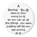 Round, Tu-it, Here is your round tu-it.So you c... magnets by TheLionAndTheLamb Round, Tu-it, Here is your round tu-it.So you c... magnets