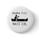 Row: Burn fat not oil buttons by earthday Row: Burn fat not oil buttons