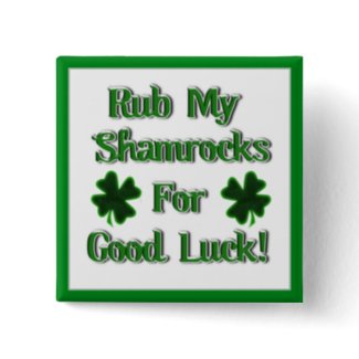 Rub My Shamrocks For Good Luck (1) button