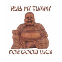 RUB MY TUMMY FOR GOOD LUCK T-shirt by Shirtuosity RUB MY TUMMY FOR GOOD LUCK T-shirt