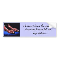 ruby, I haven't been the same since the house... bumper stickers by NANLEE11 ruby, I haven't been the same since the house... bumper stickers