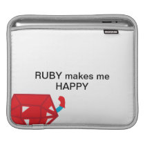 Ruby makes me happy sleeves for ipads