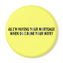 Rude paying your mortgage refrigerator magnet