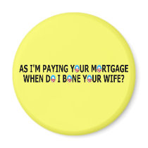 Rude paying your mortgage magnets by NOBAMAMAN Rude paying your mortgage magnets