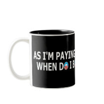 Rude slogan anti paying your mortgage mugs by NOBAMAMAN Rude slogan anti paying your mortgage mugs