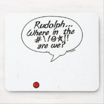 Rudolph... Where in the #!!@☆!! are we? Mousepad