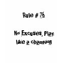 Rule # 76No Excuses, Play like a champion t-shirts
