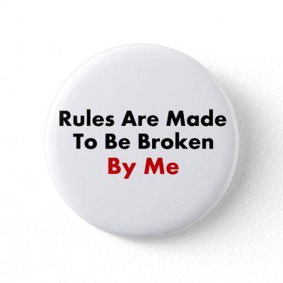 rules_are_made_to_be_broken_by_me_button-p145112457376244681z745k_400.jpg