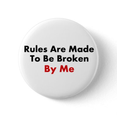 rules_are_made_to_be_broken_by_me_button-p145112457376244681z745k_400.jpg