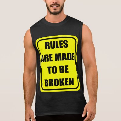 Rules are made to be broken sleeveless shirt