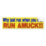 Run Amuck Bumper Stickers Run Amuck Bumper Stickers