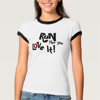 Run Like You Love It! shirt