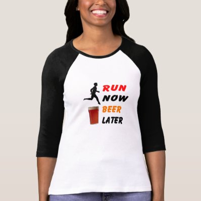 Run Now Beer Later - Funny Running Shirt