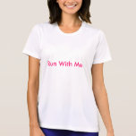 Run With Me Shirt t-shirts