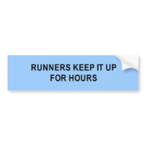runners keep it up for hours t-shirt bumper stickers