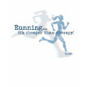Running: Cheaper than Therapy t-shirts by alissan Running: Cheaper than Therapy t-shirts