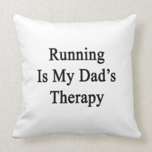 Running Is My Dad's Therapy Throw Pillow