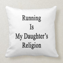 Running Is My Daughter's Religion Pillow