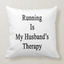 Running Is My Husband's Therapy Throw Pillows