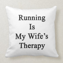 Running Is My Wife's Therapy Throw Pillows