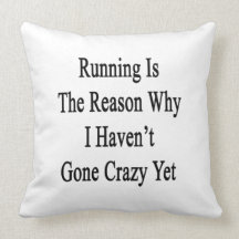 Running Is The Reason Why I Haven't Gone Crazy Yet Throw Pillow