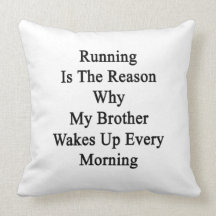 Running Is The Reason Why My Brother Wakes Up Ever Throw Pillows