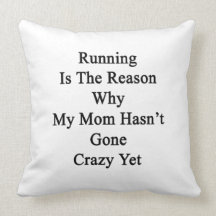 Running Is The Reason Why My Mom Hasn't Gone Crazy Throw Pillows