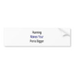 Running Makes Your Penis Bigger Bumper Stickers