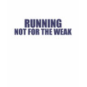 Running-Not for the Weak t-shirts by dustin1175 Running-Not for the Weak t-shirts