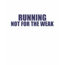 Running-Not for the Weak t-shirts