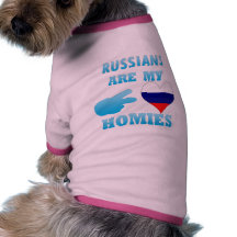 Russians are my Homies Dog T Shirt