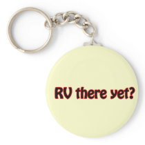 RV there yet? Key Chains