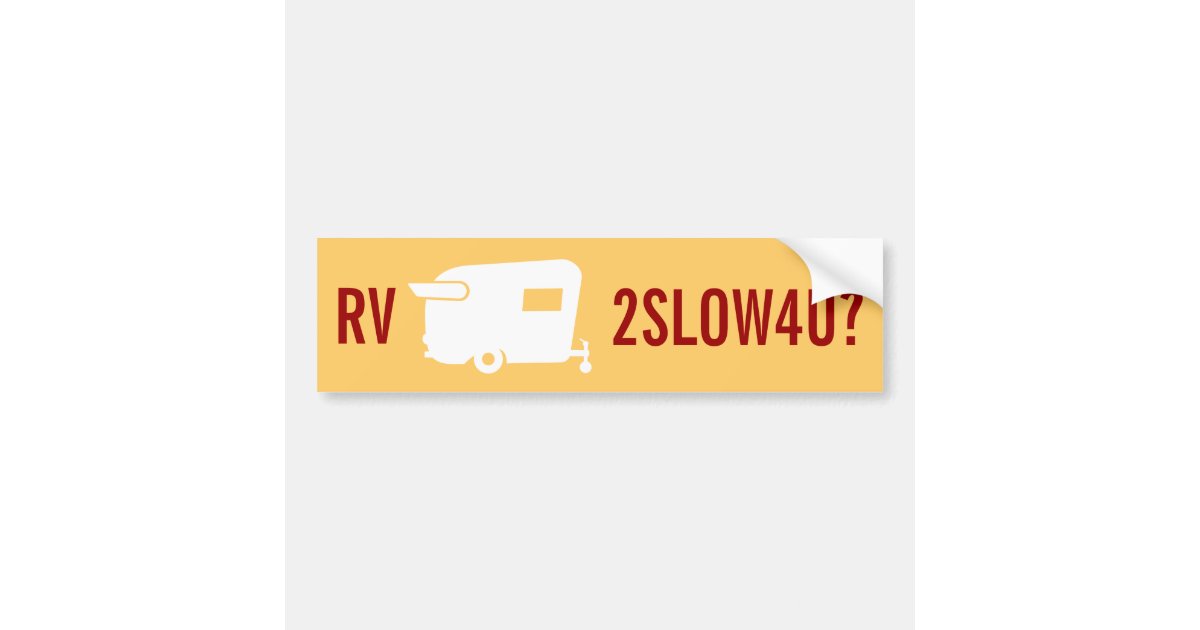 RV Too Slow 4 U? Travel Trailer Humor Bumper Sticker Zazzle